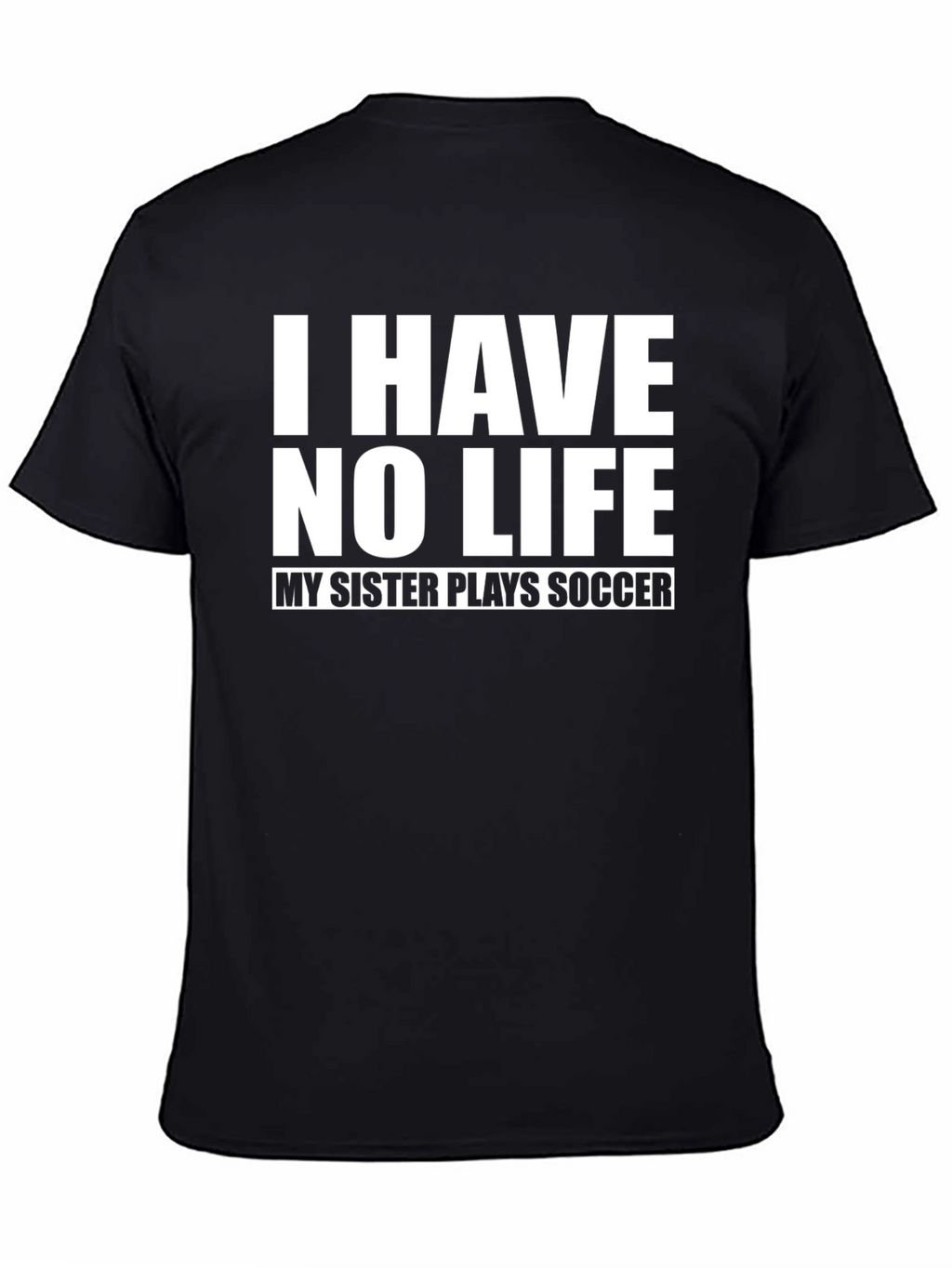Funny I Have No Life Soccer Sister T-Shirt