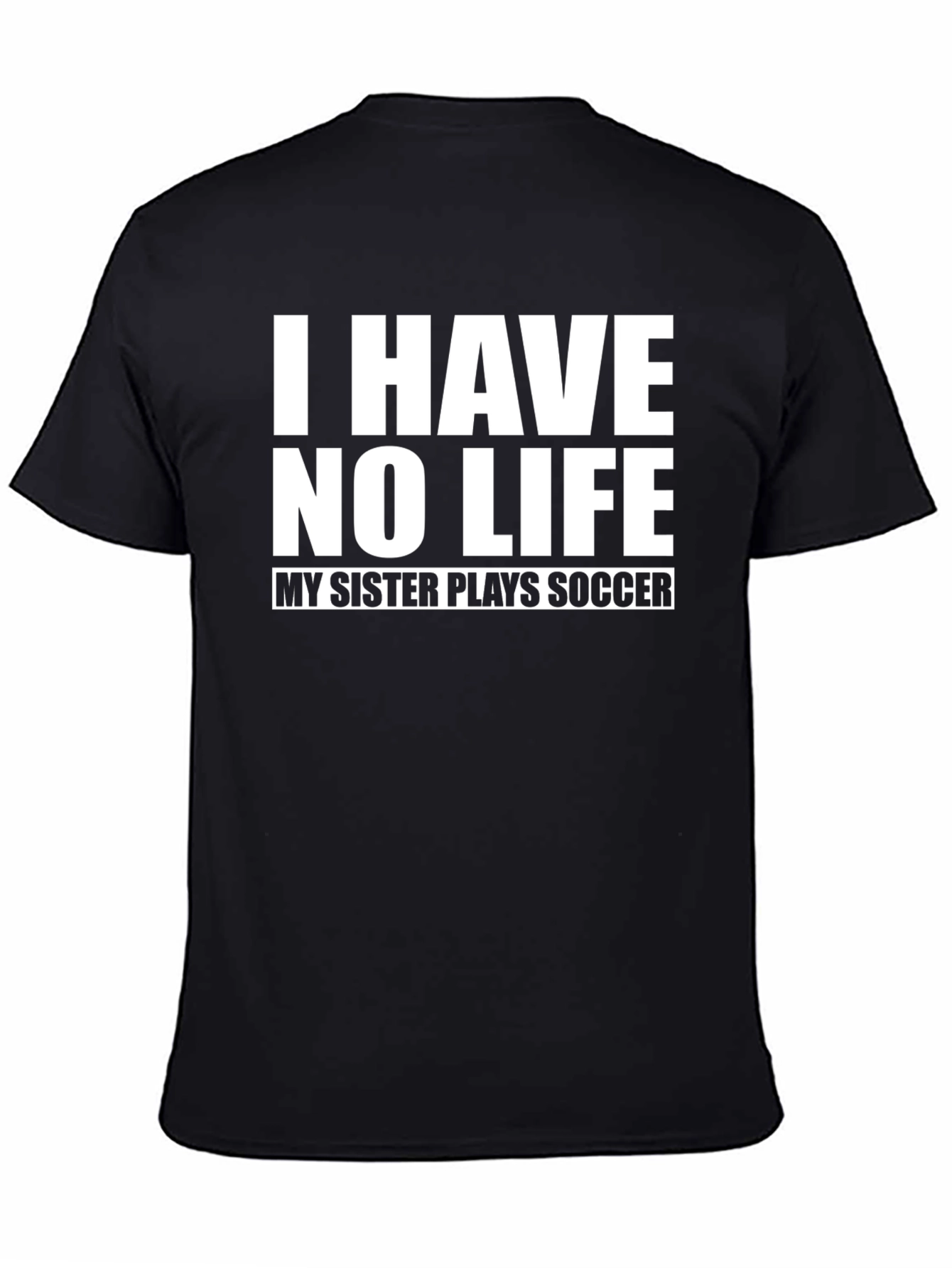 Funny I Have No Life Soccer Sister T-Shirt