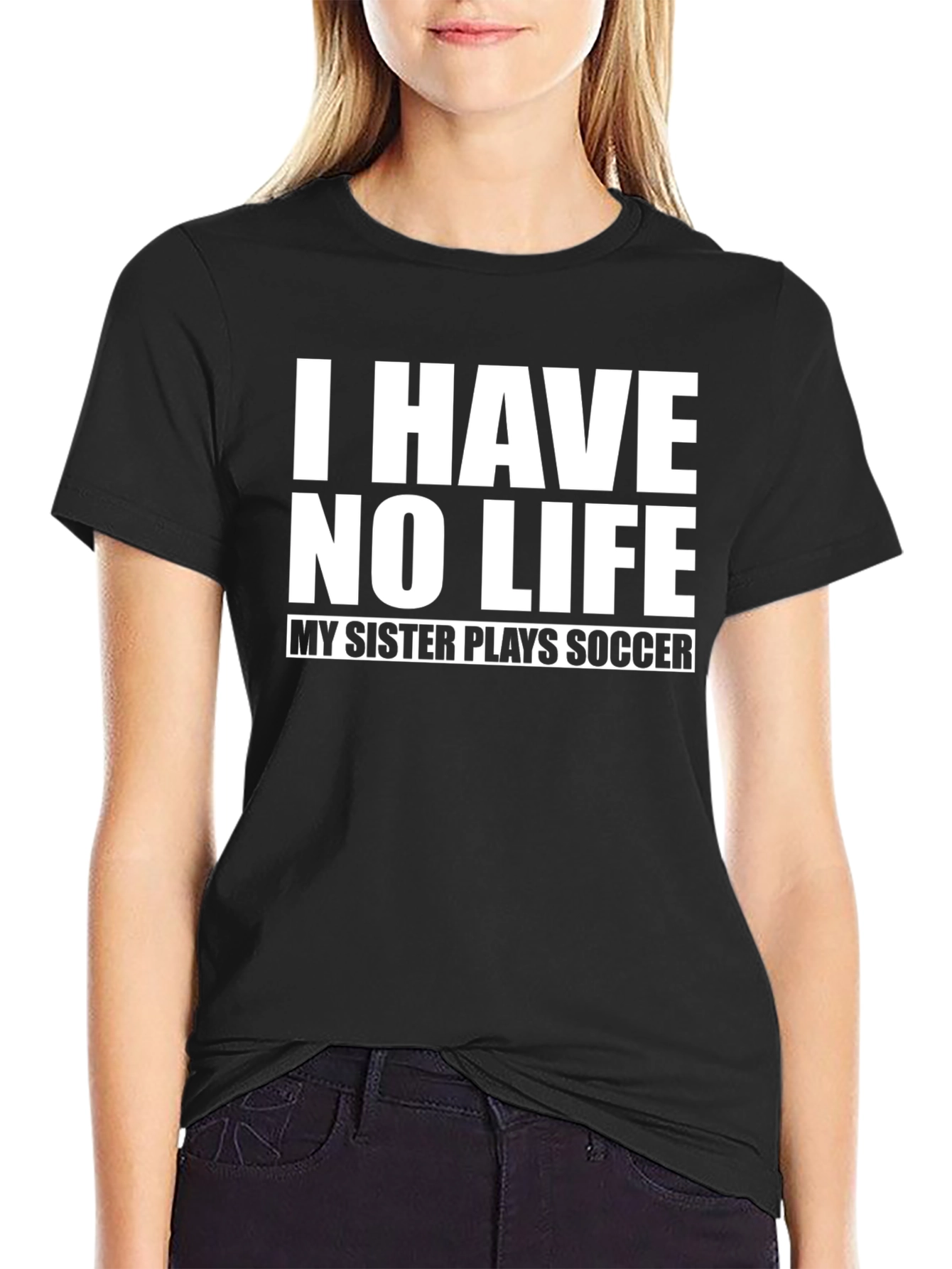 Funny I Have No Life Soccer Sister T-Shirt