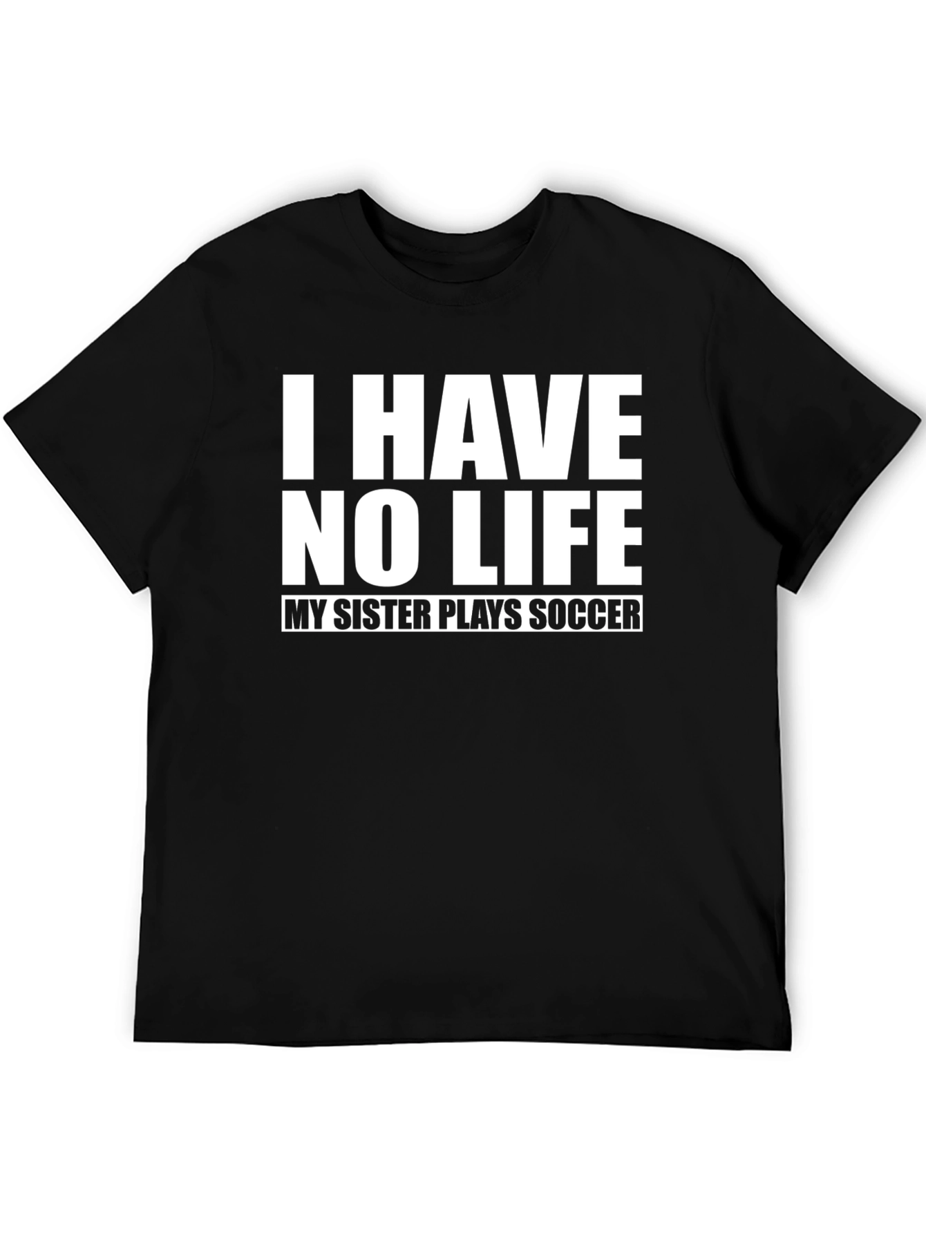 Funny I Have No Life Soccer Sister T-Shirt