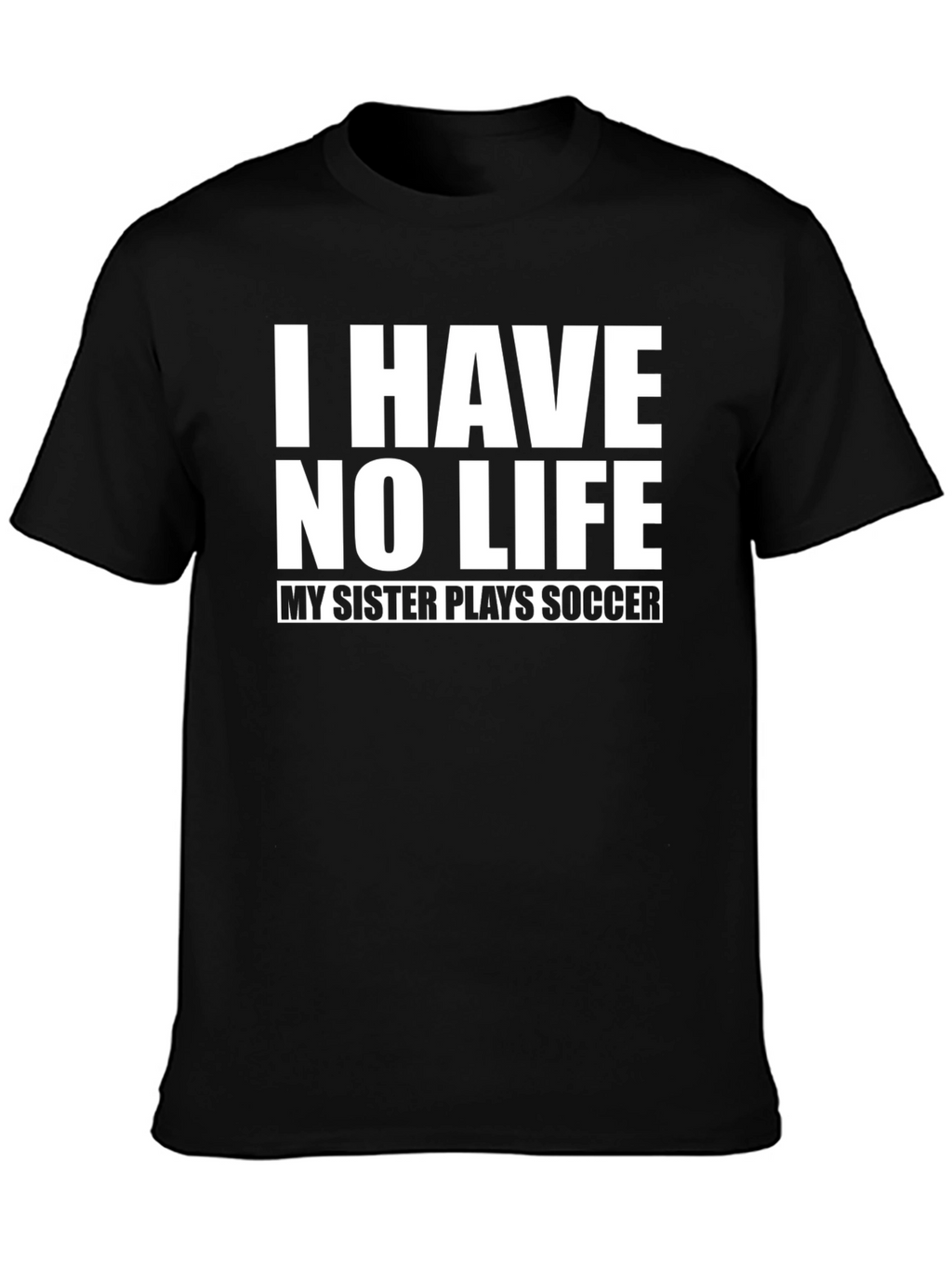 Funny I Have No Life Soccer Sister T-Shirt