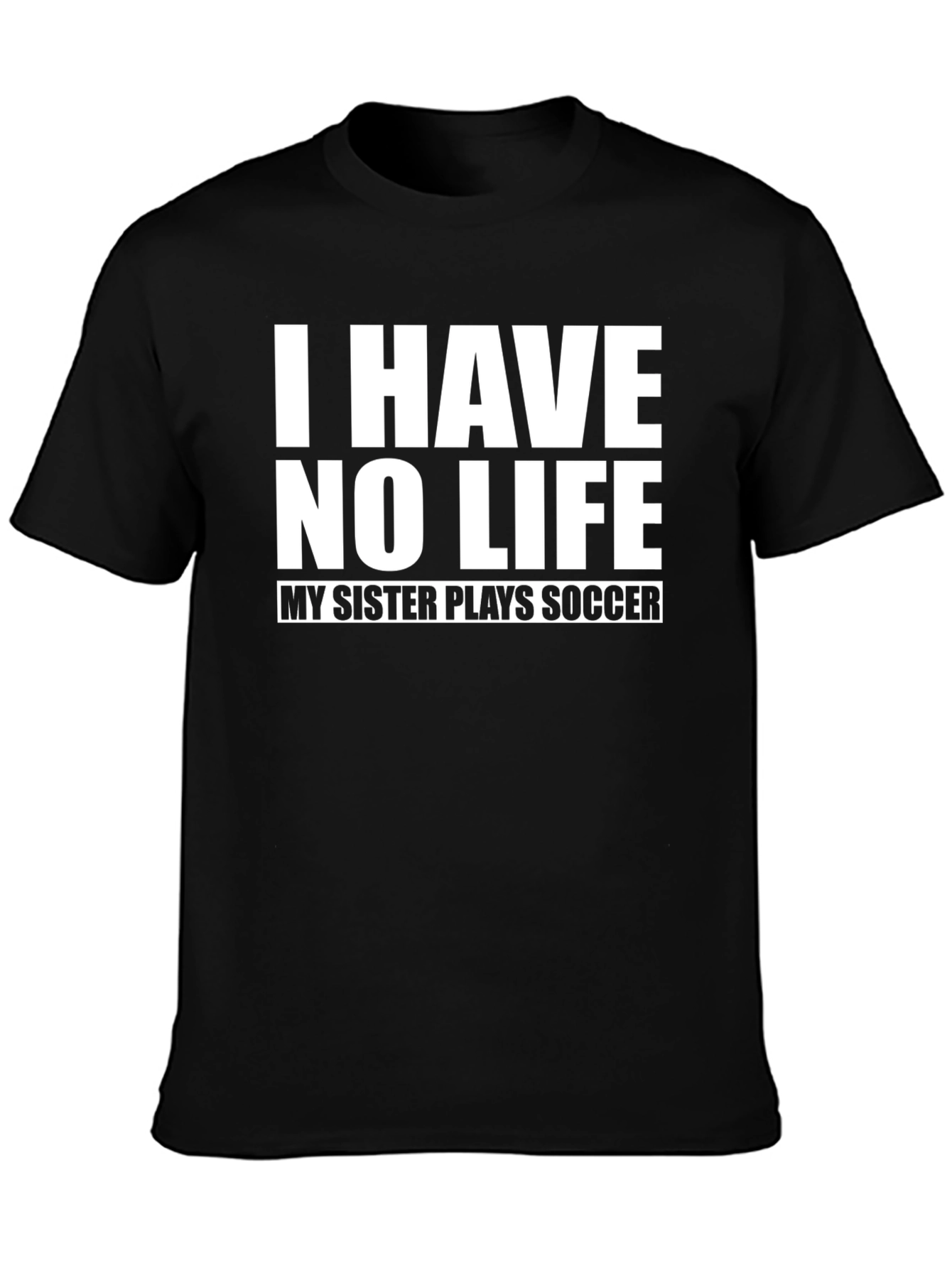 Funny I Have No Life Soccer Sister T-Shirt