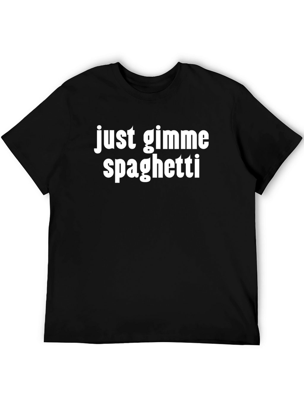 Just Gimme Spaghetti T-Shirt
