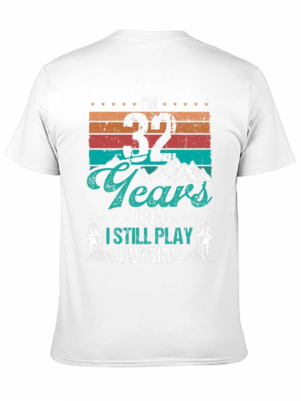 Im 32 Years and I Still Play Outside T-Shirt