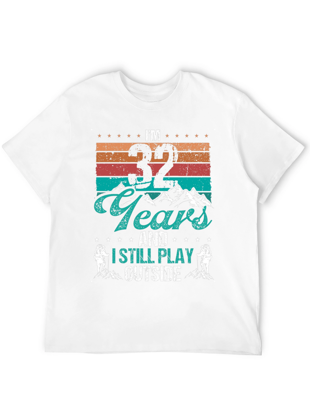 Im 32 Years and I Still Play Outside T-Shirt