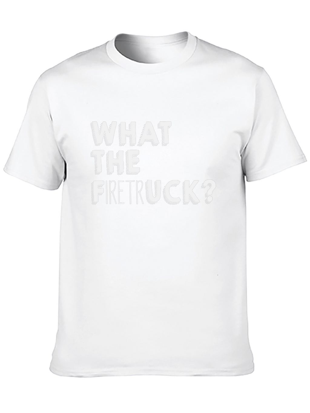 What The Firetruck? Graphic Tee - Funny Novelty Shirt