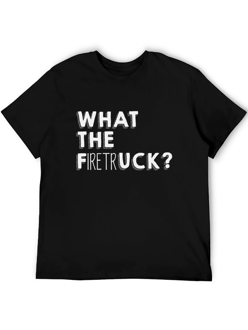 What The Firetruck? Graphic Tee - Funny Novelty Shirt