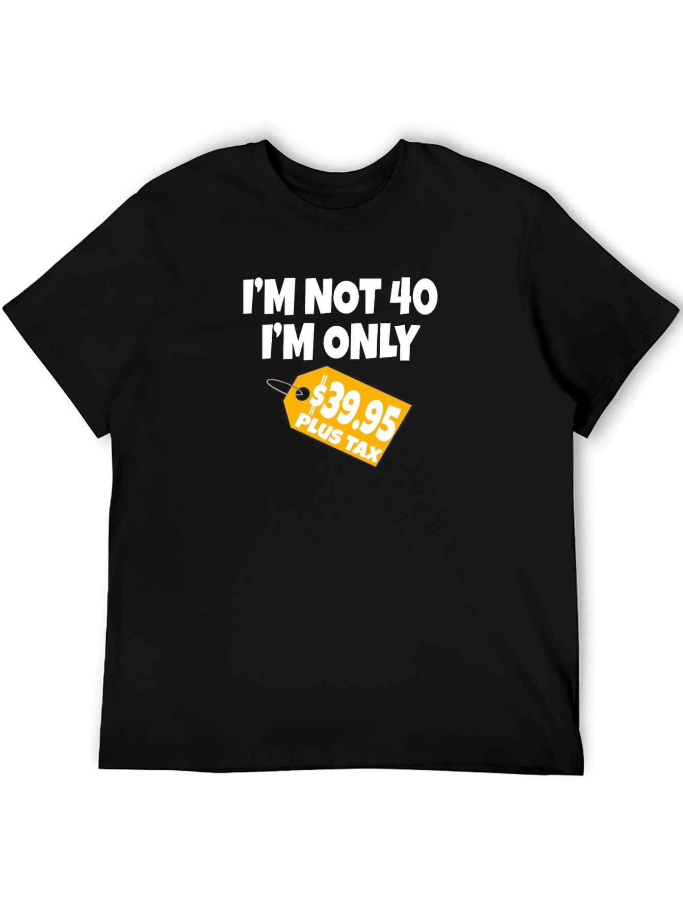 Funny 40th Birthday T-Shirt - Im Not 40