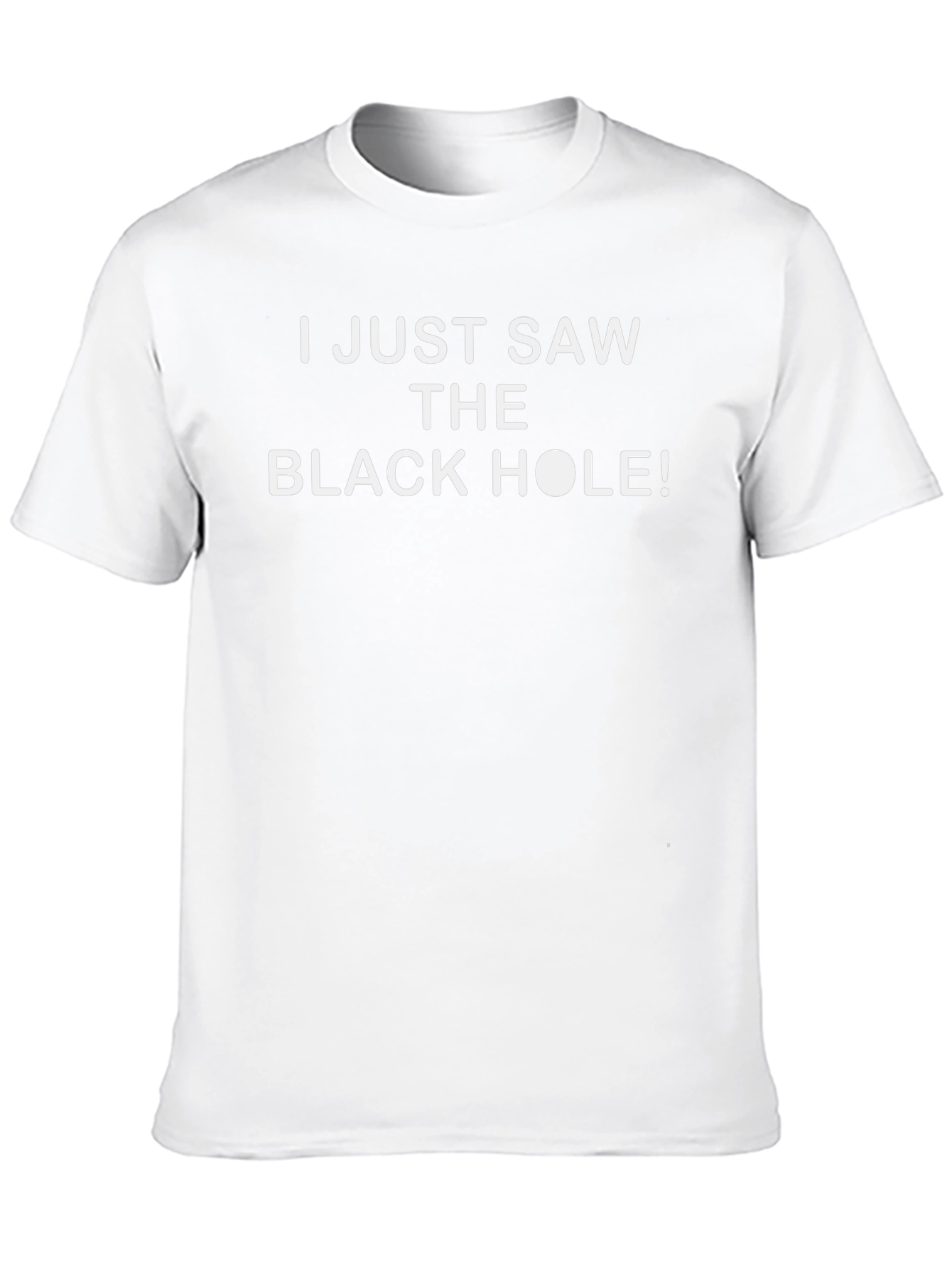 I Just Saw The Black Hole T-Shirt