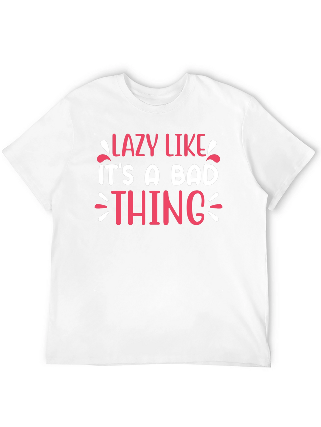 Lazy Like Its A Bad Thing Graphic Tee