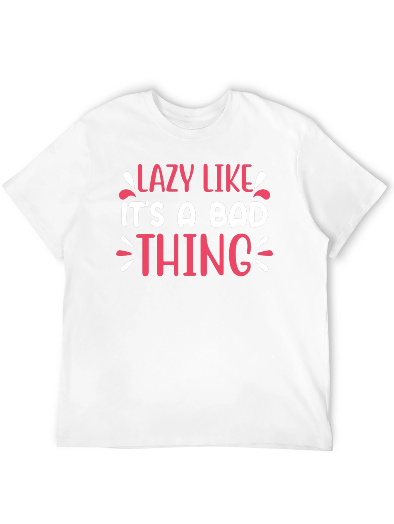 Lazy Like Its A Bad Thing Graphic Tee
