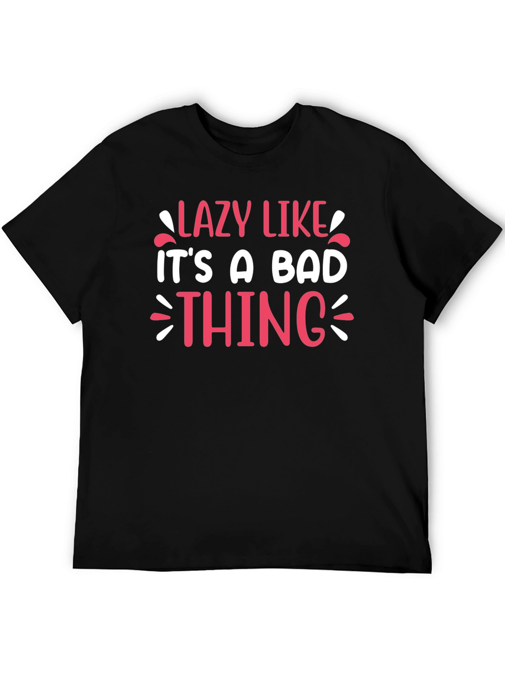 Lazy Like Its A Bad Thing Graphic Tee