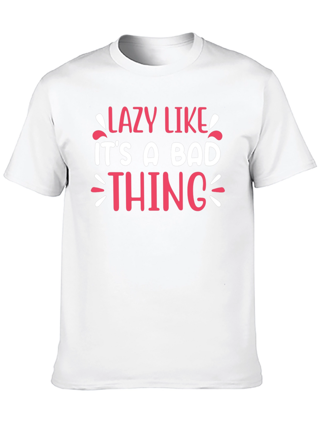 Lazy Like Its A Bad Thing Graphic Tee