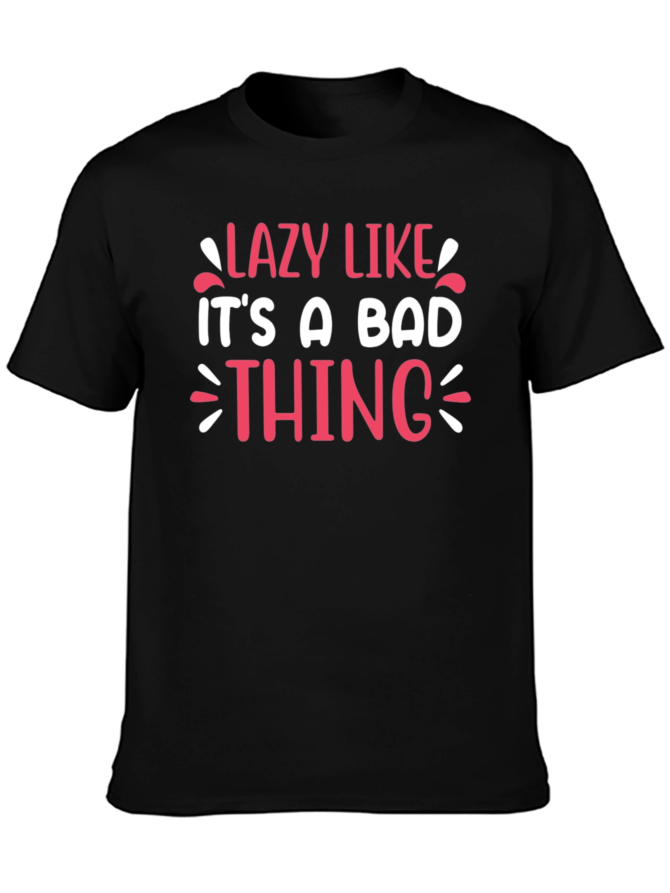 Lazy Like Its A Bad Thing Graphic Tee