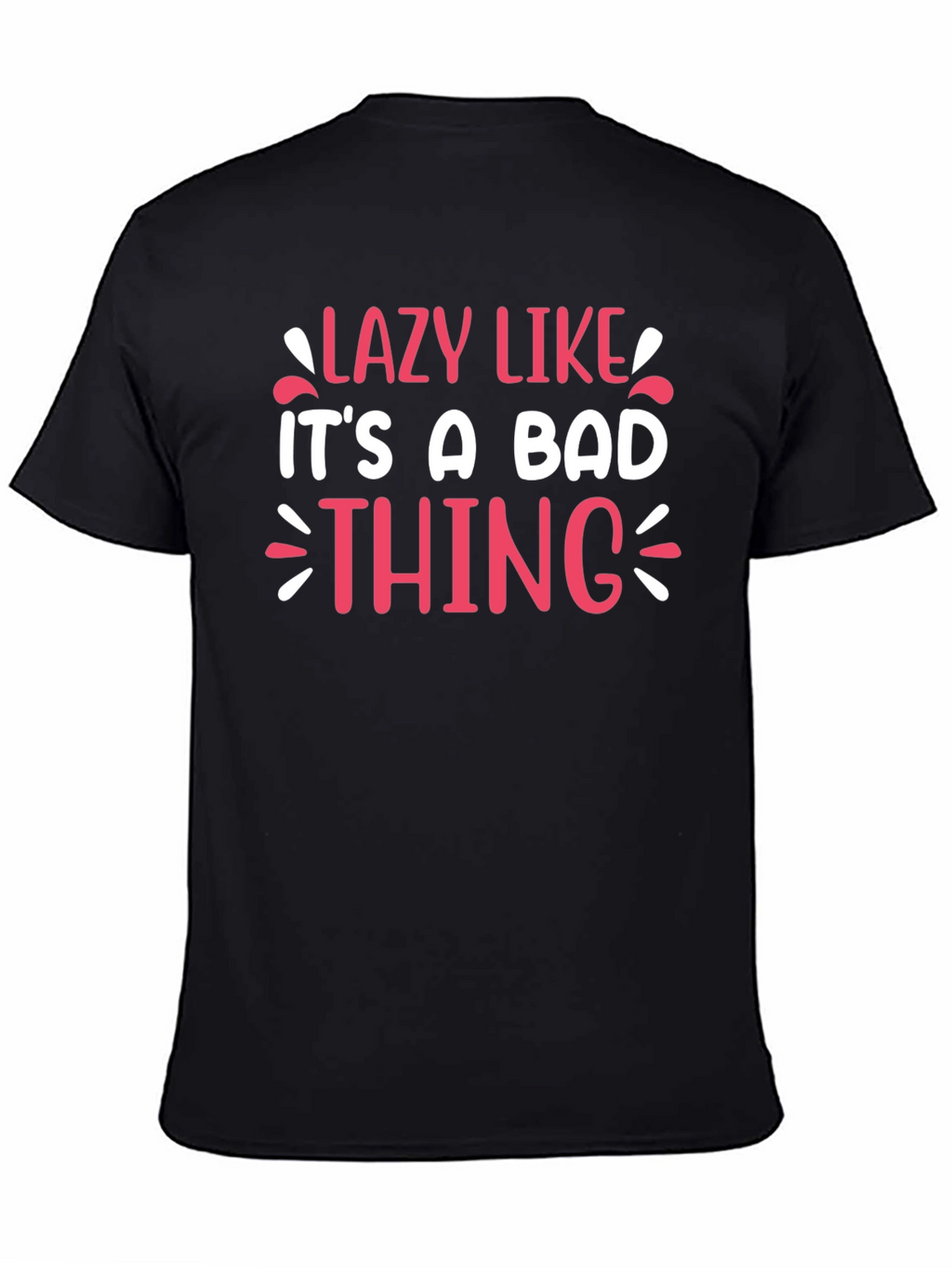 Lazy Like Its A Bad Thing Graphic Tee