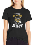 Still Playing in the Dirt Black T-Shirt