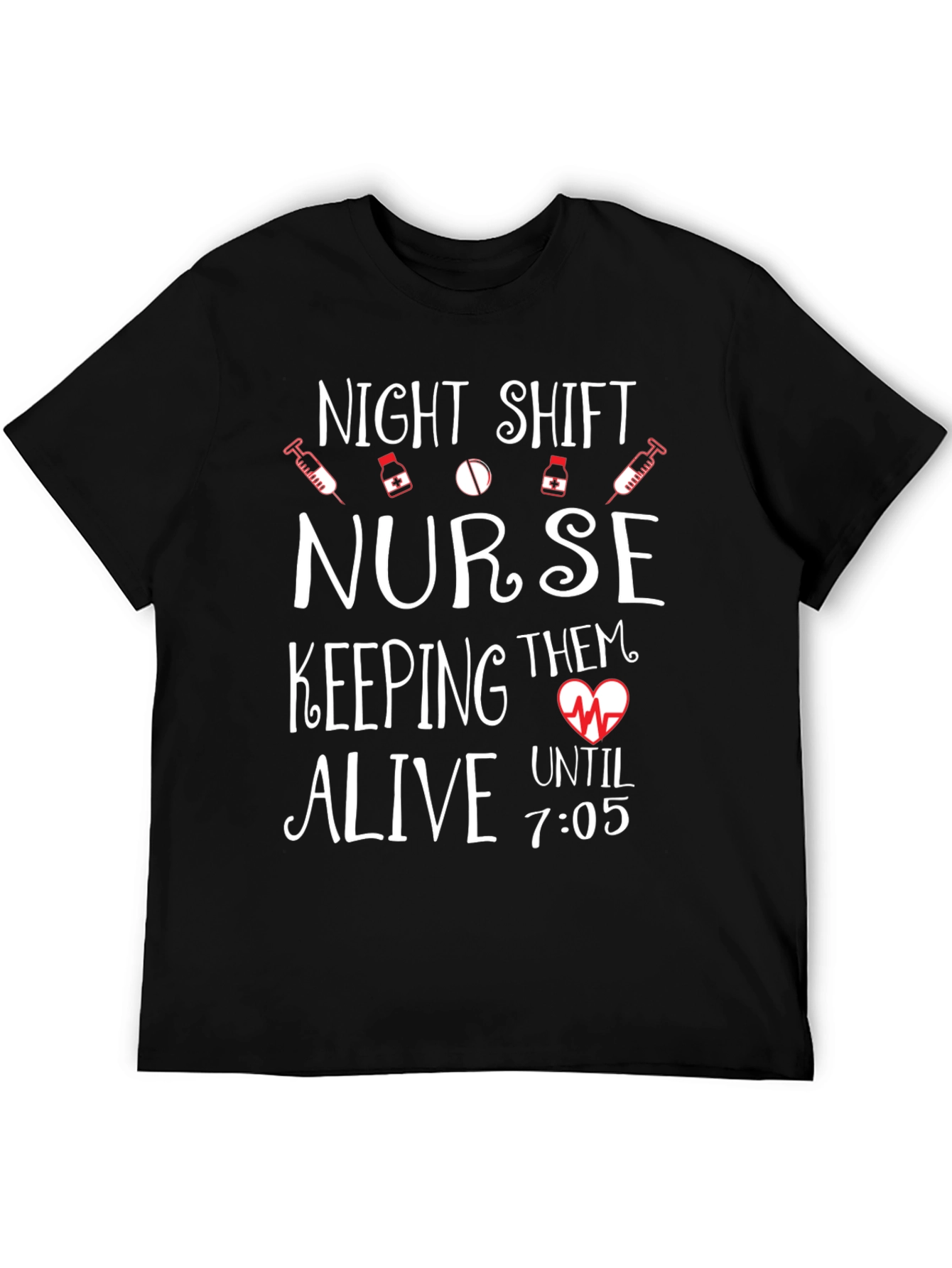 Night Shift Nurse Tee - Keeping Them Alive Until 7:05