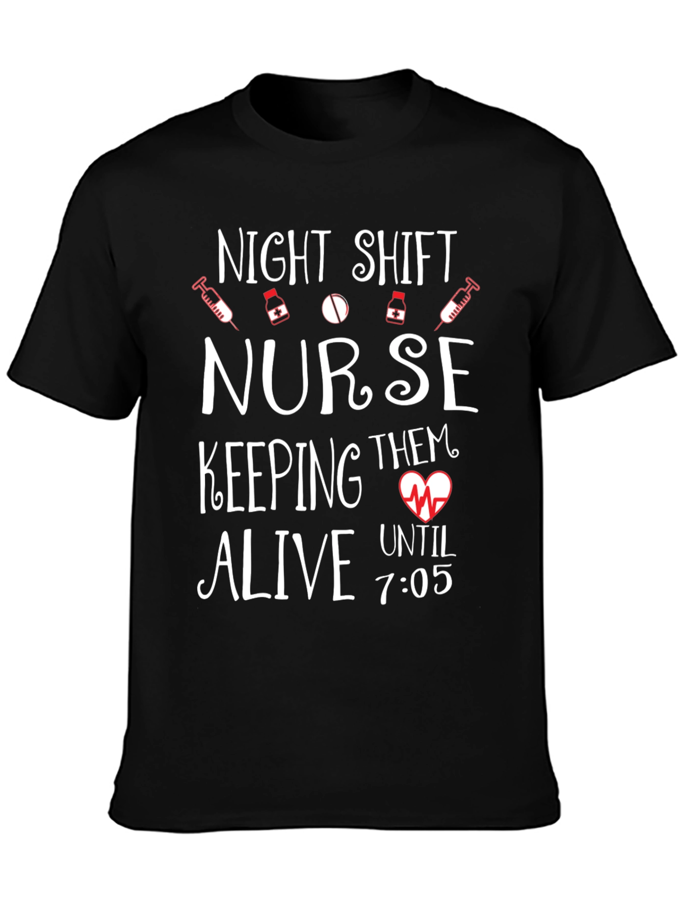 Night Shift Nurse Tee - Keeping Them Alive Until 7:05