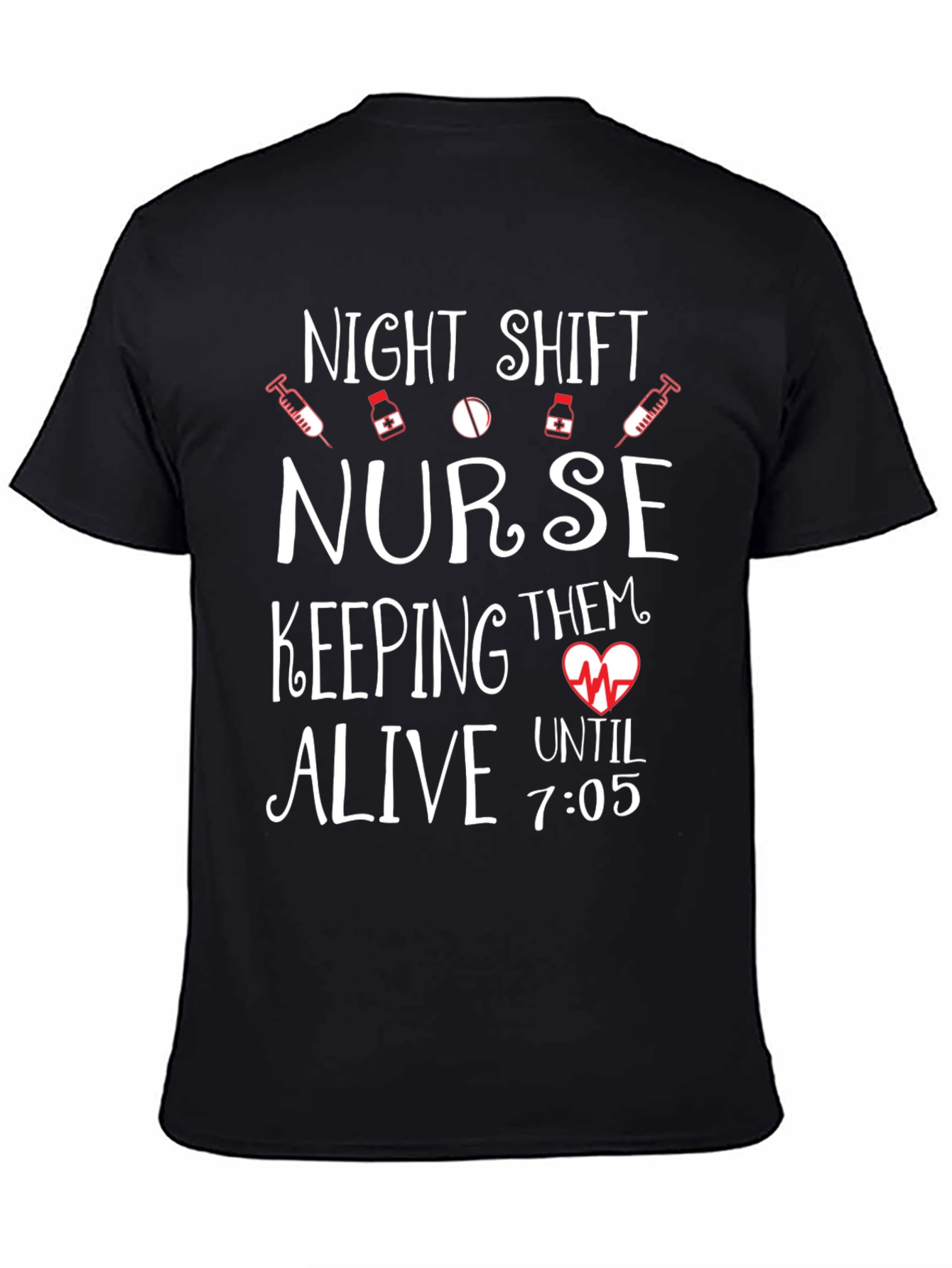 Night Shift Nurse Tee - Keeping Them Alive Until 7:05