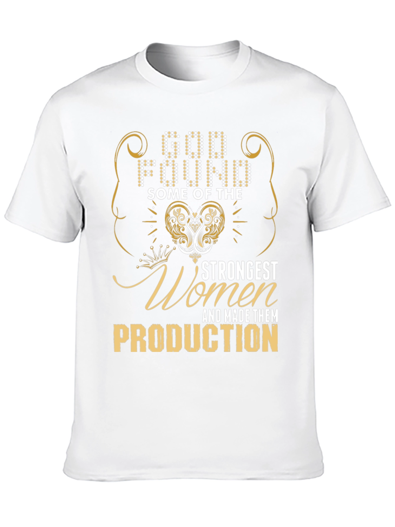 God Found Strongest Women Production T-Shirt