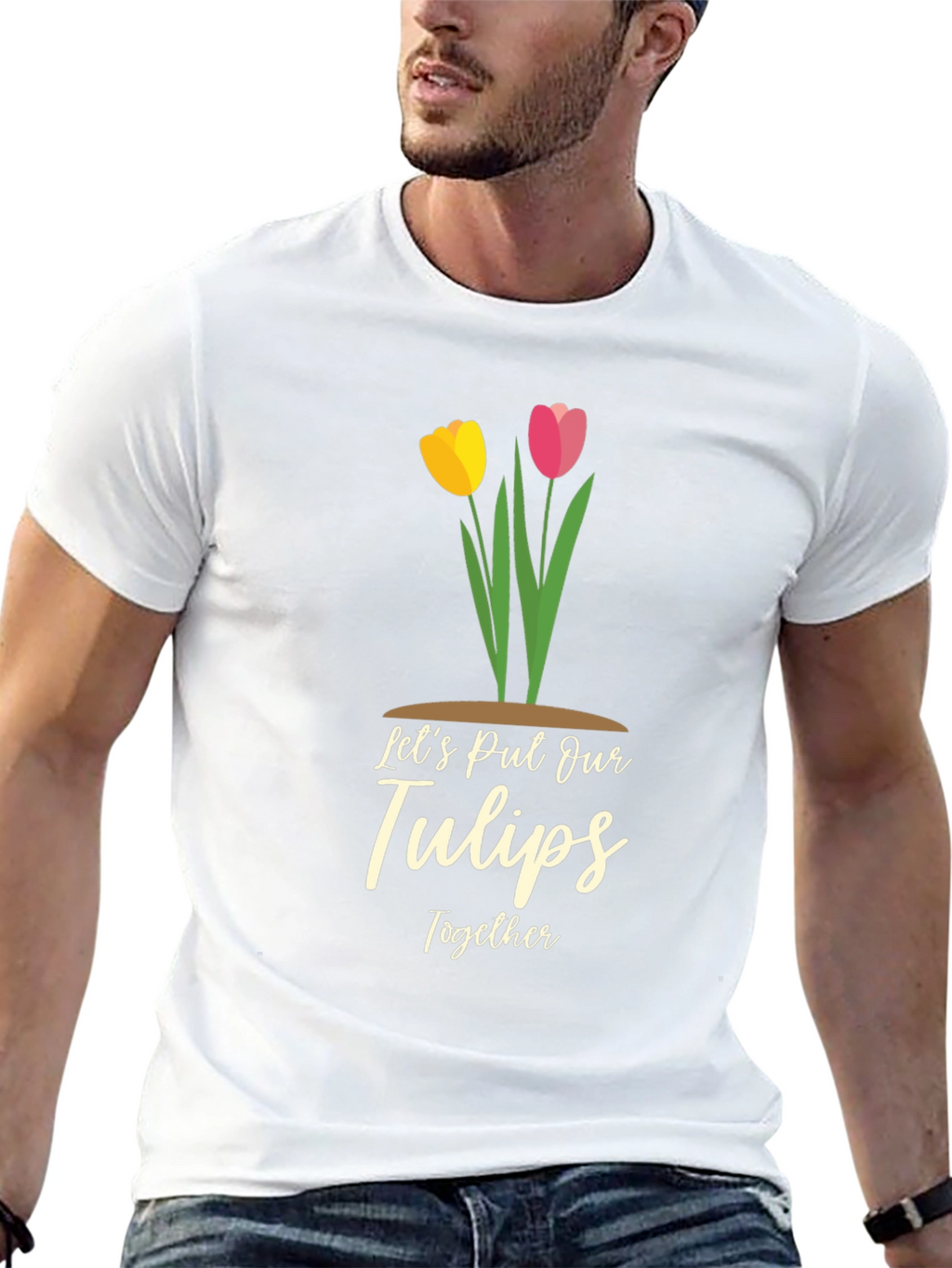 Lets Put Our Tulips Together Graphic T-Shirt
