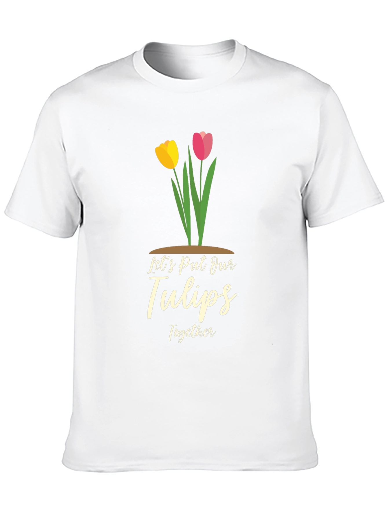 Lets Put Our Tulips Together Graphic T-Shirt