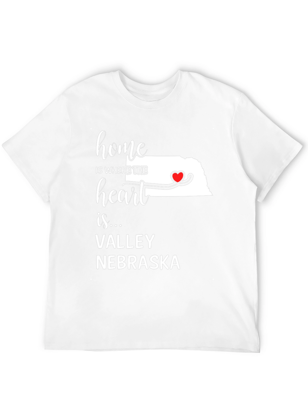 Home is Where the Heart is Valley Nebraska T-Shirt