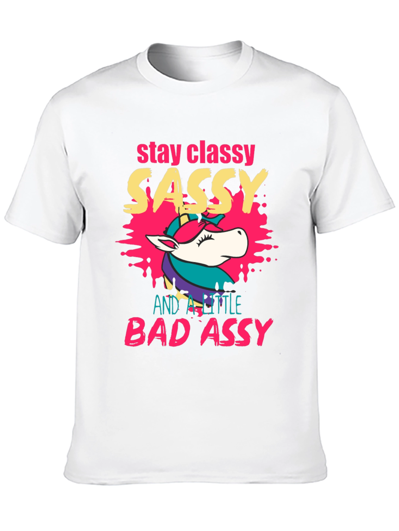 Stay Classy Sassy Bad Assy Unicorn Graphic T-Shirt