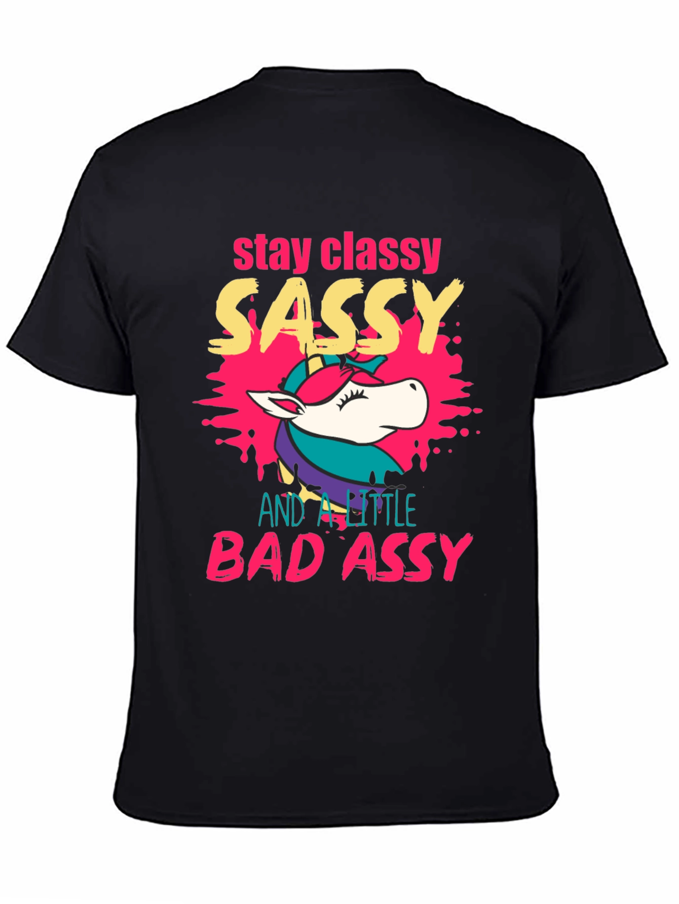 Stay Classy Sassy Bad Assy Unicorn Graphic T-Shirt