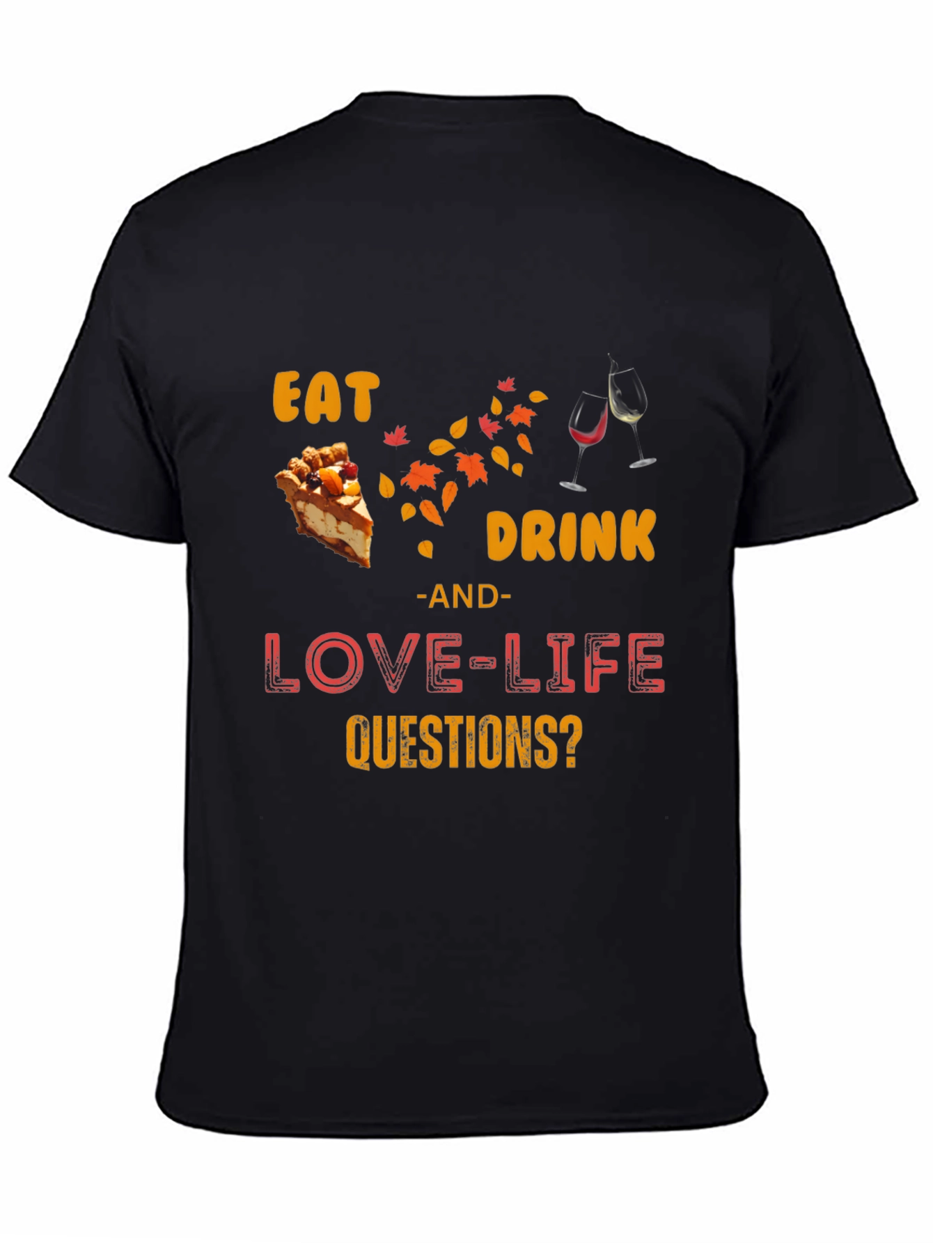 Eat Drink Love Life Questions? T-Shirt