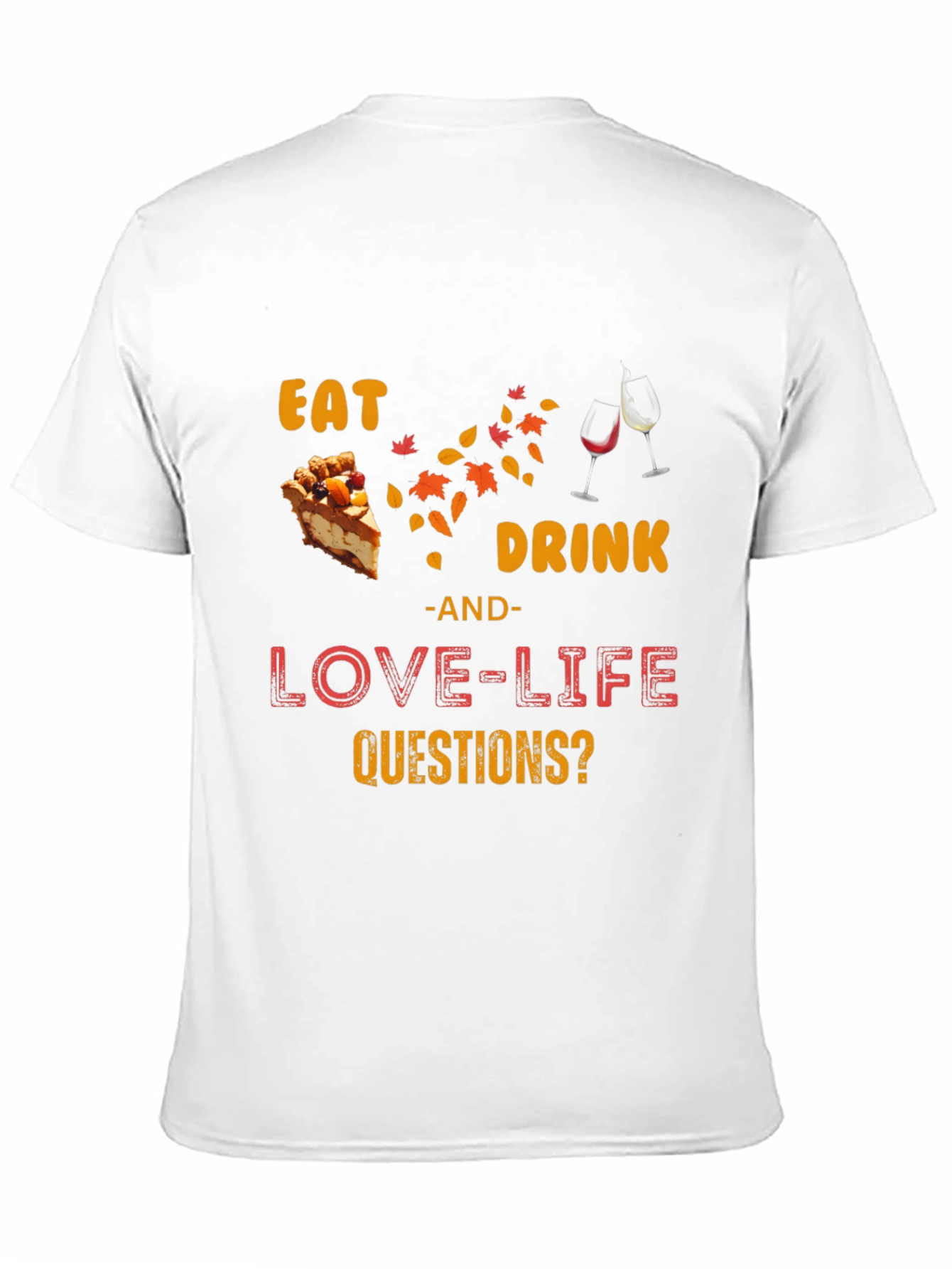 Eat Drink Love Life Questions? T-Shirt