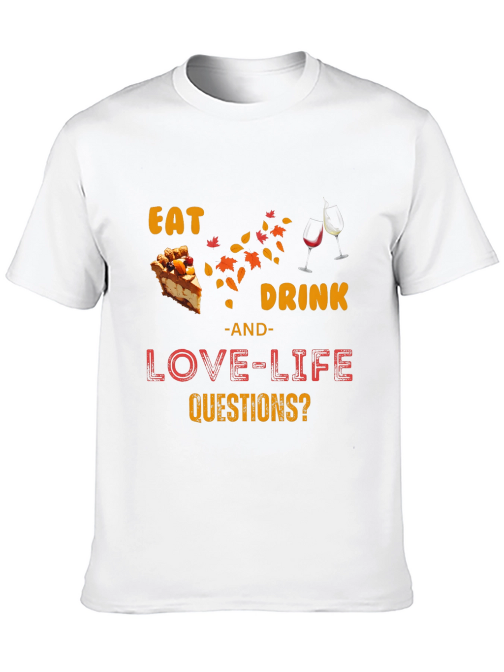 Eat Drink Love Life Questions? T-Shirt