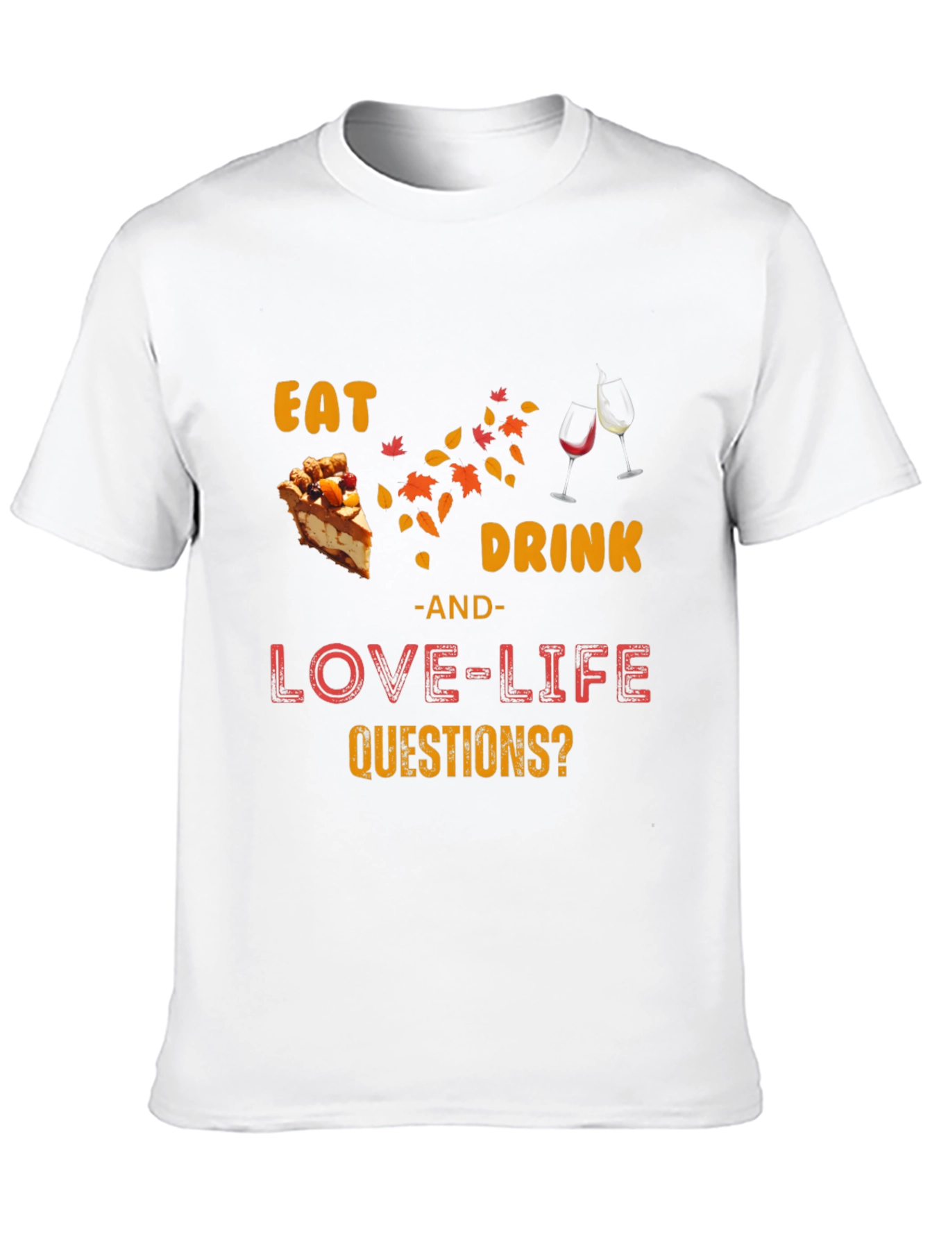 Eat Drink Love Life Questions? T-Shirt