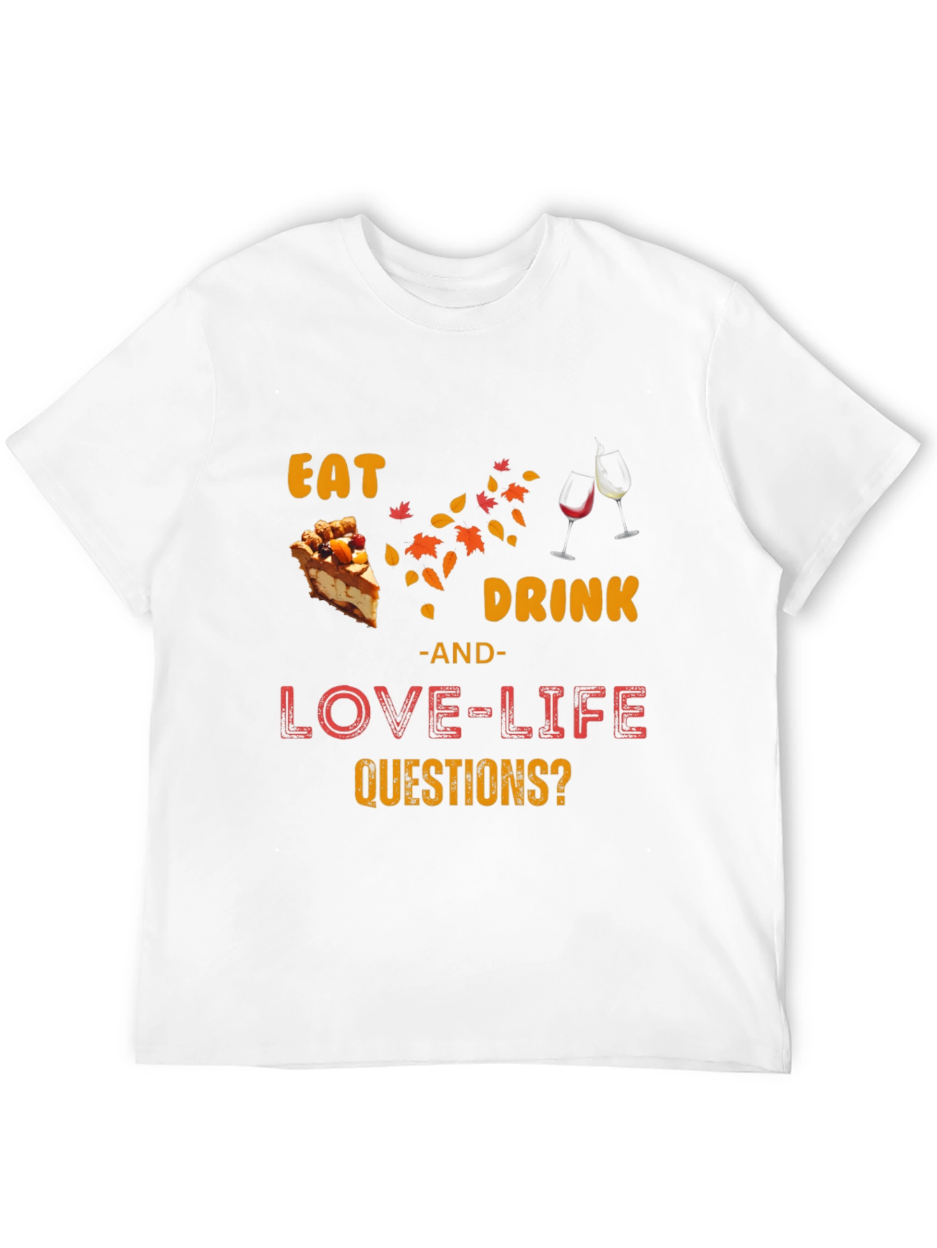 Eat Drink Love Life Questions? T-Shirt