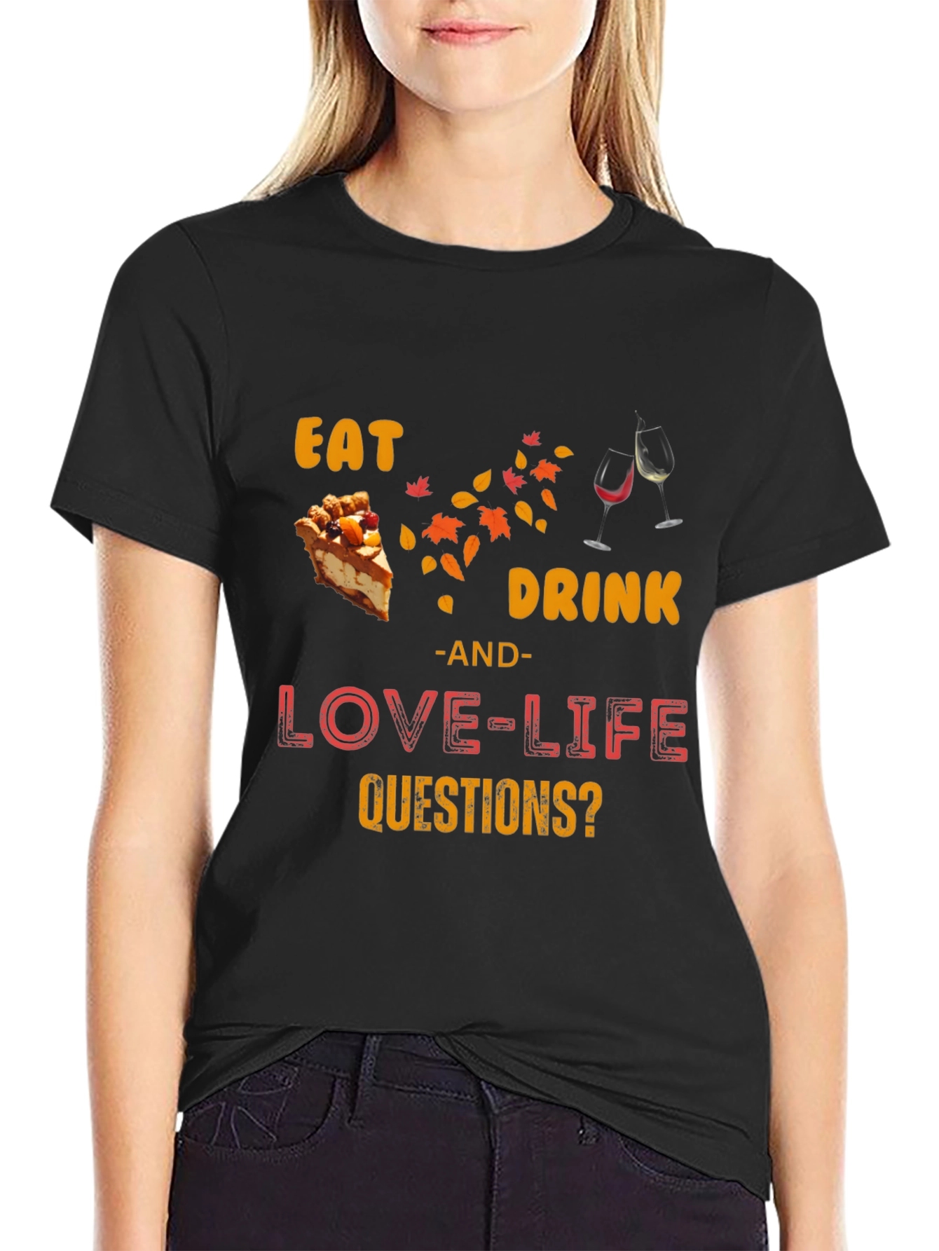 Eat Drink Love Life Questions? T-Shirt