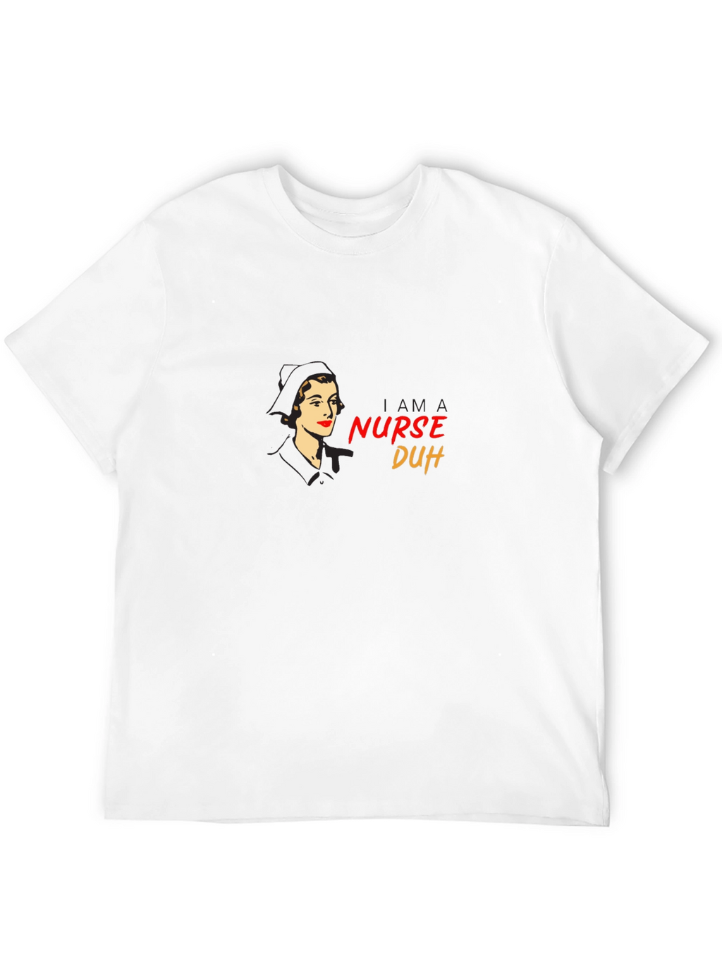 Retro Nurse T-Shirt - I am a Nurse Duh
