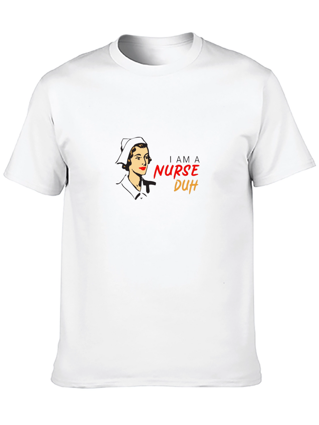 Retro Nurse T-Shirt - I am a Nurse Duh