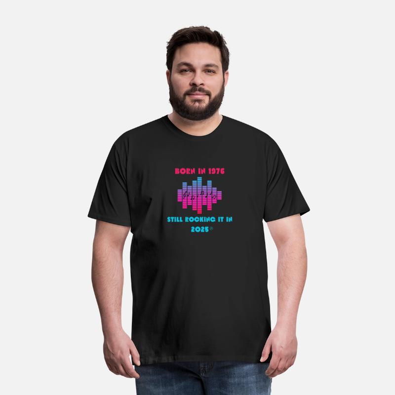 Born in 1976, Still Rocking It in 2025 - T-Shirt