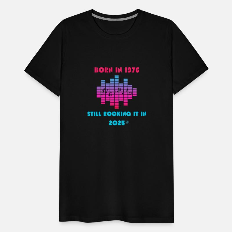 Born in 1976, Still Rocking It in 2025 - T-Shirt