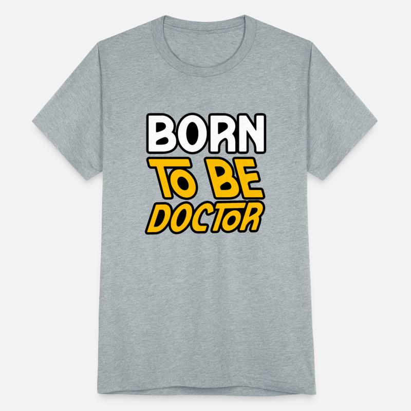 BORN TO BE A DOCTOR TSHIRT SHIRT