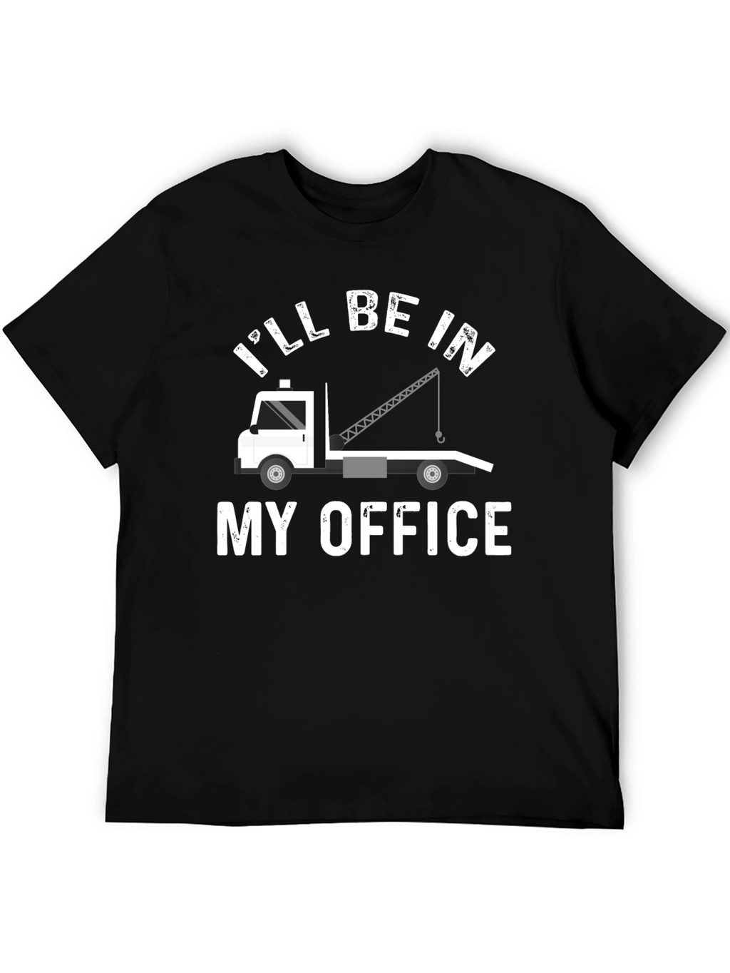 Ill Be In My Office Tow Truck T-Shirt