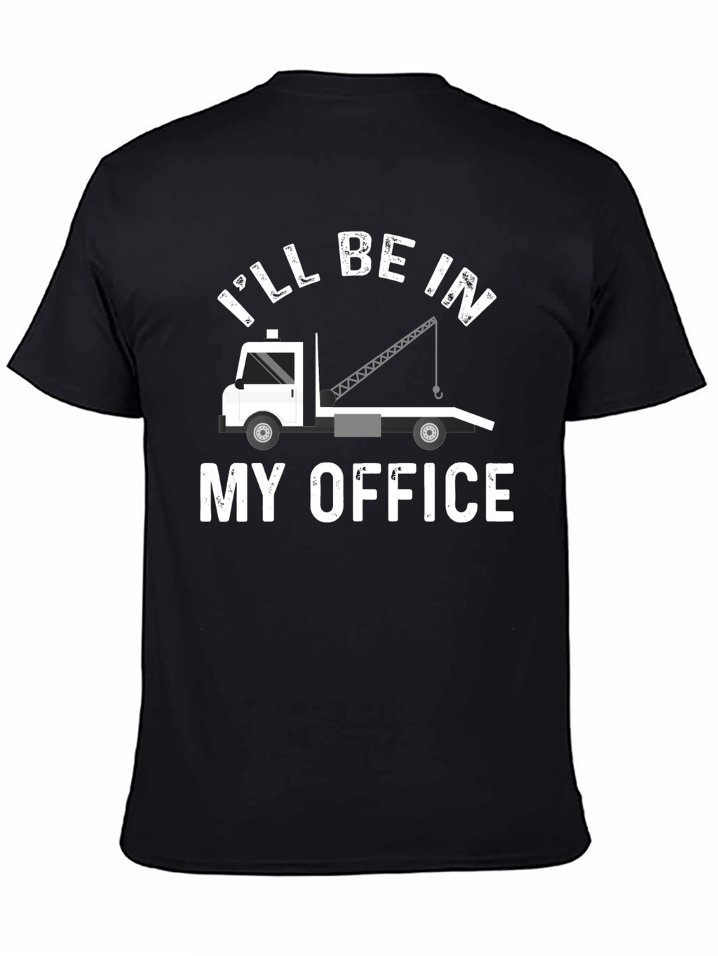 Ill Be In My Office Tow Truck T-Shirt