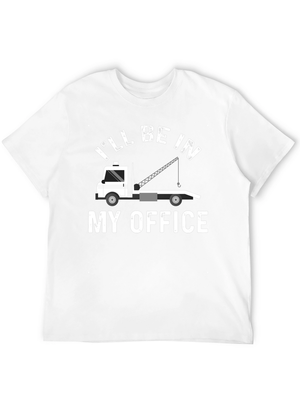 Ill Be In My Office Tow Truck T-Shirt