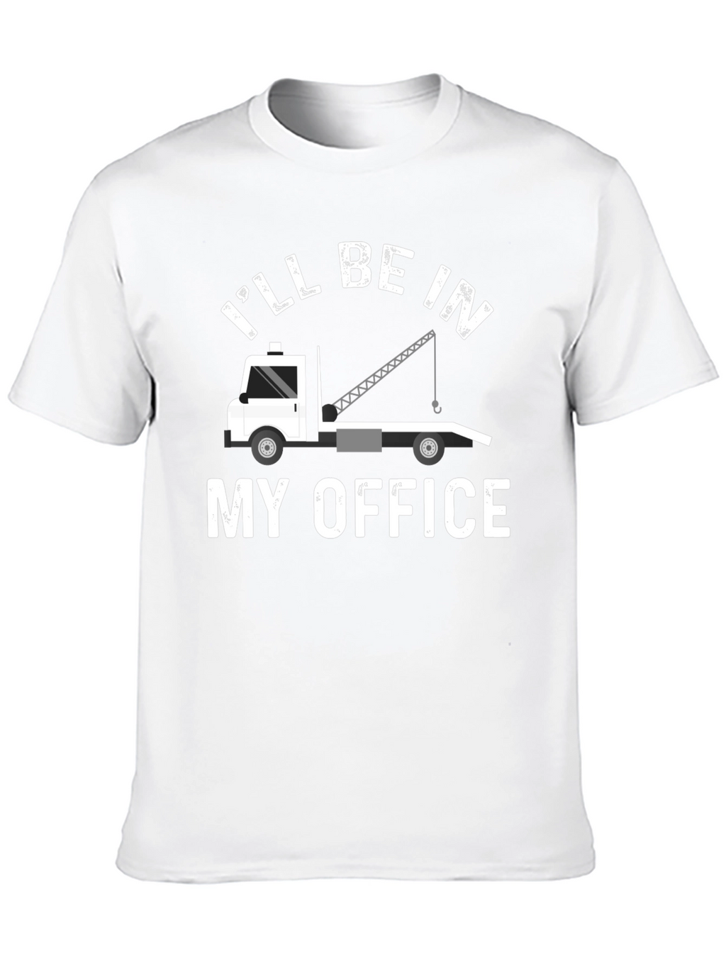 Ill Be In My Office Tow Truck T-Shirt