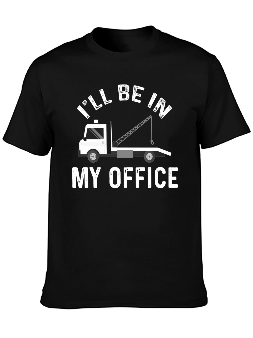 Ill Be In My Office Tow Truck T-Shirt