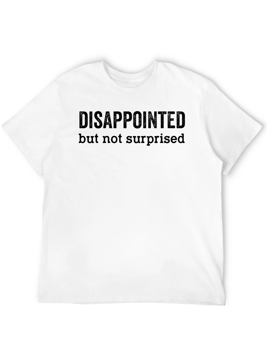 Disappointed But Not Surprised Black T-Shirt