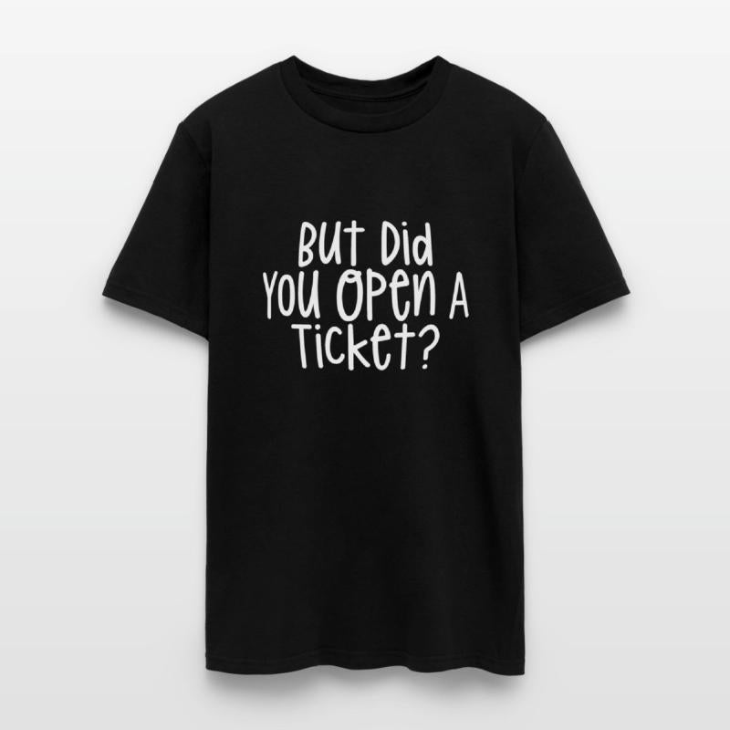 But Did You Open A Ticket