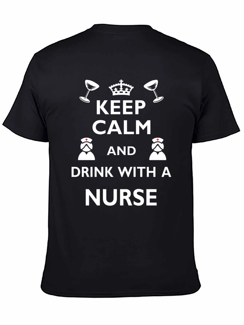 Keep Calm & Drink With a Nurse Graphic Tee