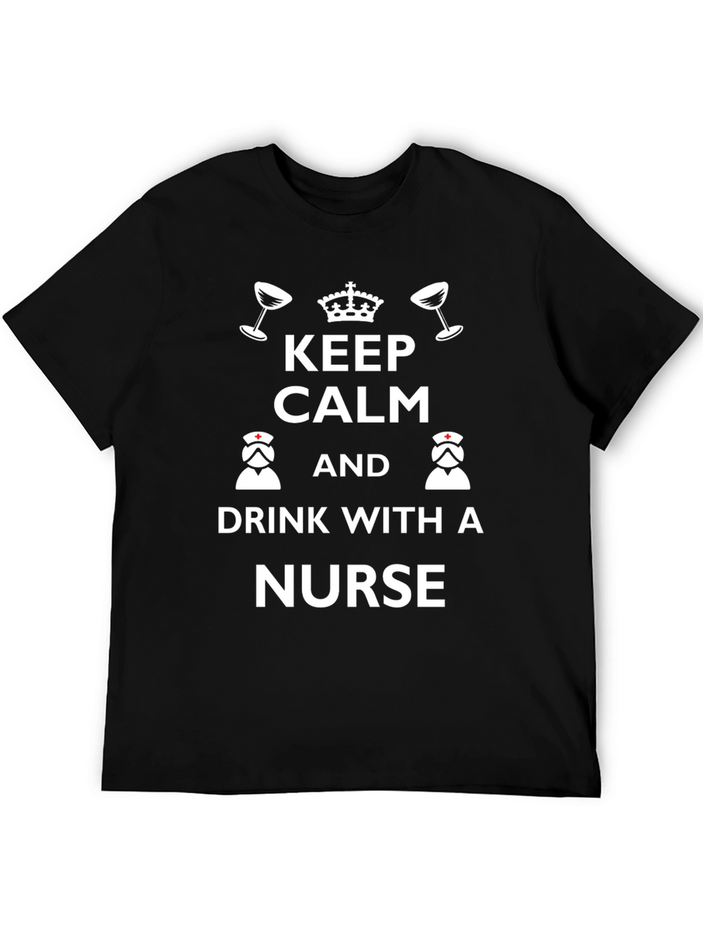 Keep Calm & Drink With a Nurse Graphic Tee