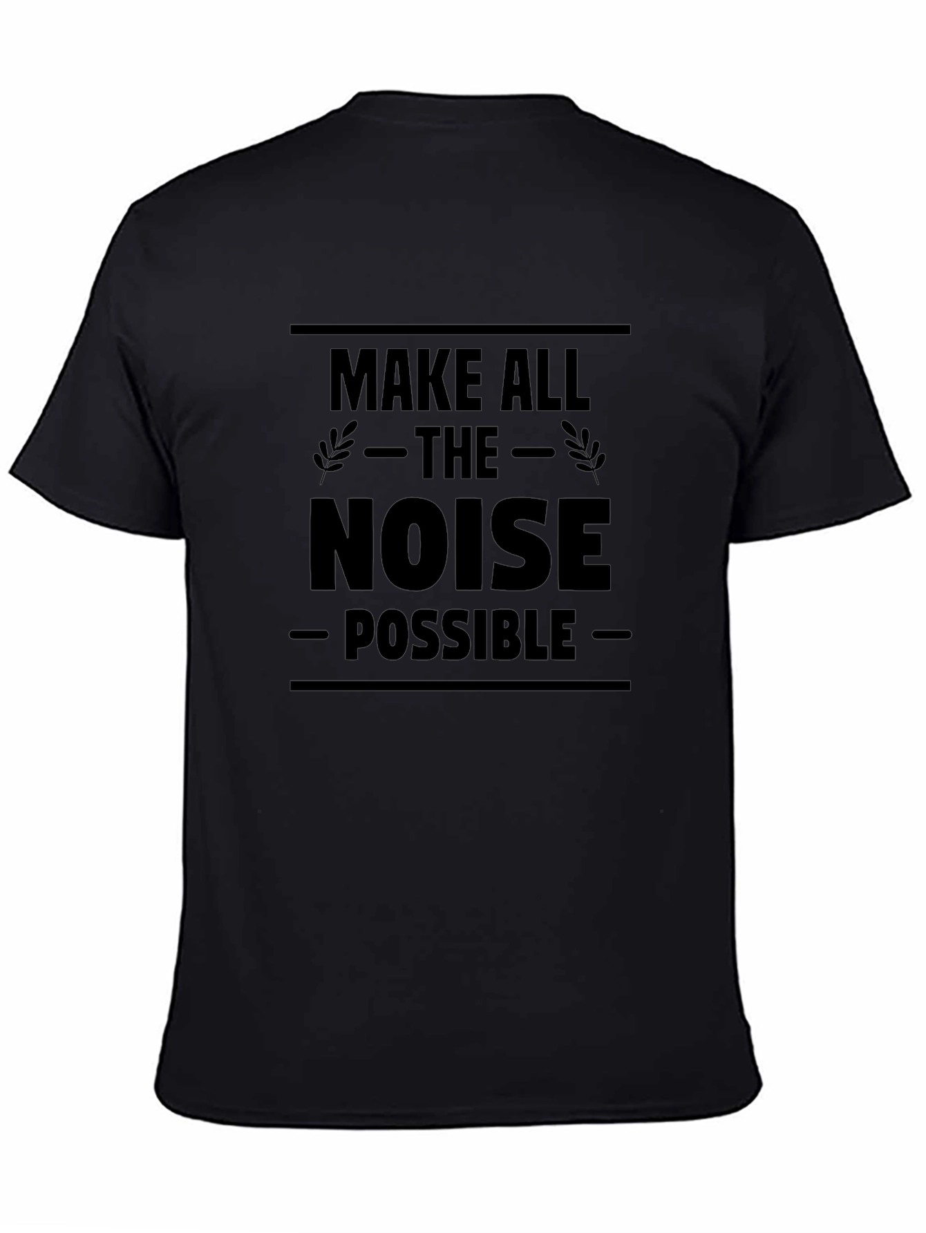 Make All The Noise Possible Black T-Shirt